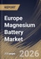 Europe Magnesium Battery Market Size, Share & Industry Analysis Report by Type, Application, Country Outlook and Forecast, 2026-2033 - Product Image