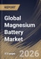 Global Magnesium Battery Market Size, Share & Industry Analysis Report by Type, Application, Regional Outlook and Forecast, 2026-2033 - Product Image