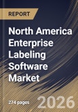 North America Enterprise Labeling Software Market Size, Share & Industry Analysis Report by Component, Label Type, Application, End Use, Country Outlook and Forecast, 2026-2033- Product Image