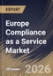 Europe Compliance as a Service Market Size, Share & Industry Analysis Report by Component, Enterprise Size, Deployment Mode, Type, End Use, Country Outlook and Forecast, 2026-2033 - Product Image