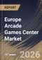 Europe Arcade Games Center Market Size, Share & Industry Analysis Report by Venue, Type, End User, Revenue Model, Country Outlook and Forecast, 2026-2033 - Product Image