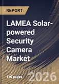 LAMEA Solar-powered Security Camera Market Market Size, Share & Industry Analysis Report by Connectivity, Distribution Channel, Product, Application, Country Outlook and Forecast, 2026-2033- Product Image