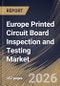 Europe Printed Circuit Board Inspection and Testing Market Size, Share & Industry Analysis Report by Manufacturing Stage, Inspection and Test Type, End-User, Country Outlook and Forecast, 2026-2033 - Product Image