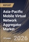 Asia-Pacific Mobile Virtual Network Aggregator Market Size, Share & Industry Analysis Report by Service, End Use, Country Outlook and Forecast, 2026-2033 - Product Image