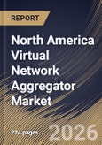 North America Virtual Network Aggregator Market Size, Share & Industry Analysis Report by Service, End Use, Country Outlook and Forecast, 2026-2033- Product Image