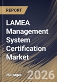 LAMEA Management System Certification Market Size, Share & Industry Analysis Report by Enterprise Size, Certification Type, Industry, Country Outlook and Forecast, 2026-2033- Product Image