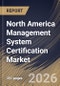 North America Management System Certification Market Size, Share & Industry Analysis Report by Enterprise Size, Certification Type, Industry, Country Outlook and Forecast, 2026-2033 - Product Image