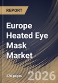 Europe Heated Eye Mask Market Size, Share & Industry Analysis Report by End User, Type, Distribution Channel, Country Outlook and Forecast, 2026-2033- Product Image