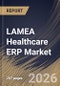 LAMEA Healthcare ERP Market Size, Share & Industry Analysis Report by Component, Deployment, End User, Application, Country Outlook and Forecast, 2026-2033 - Product Image