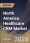 North America Healthcare CRM Market Size, Share & Industry Analysis Report by Component, End Use, Deployment Mode, Functionality, Country Outlook and Forecast, 2026-2033 - Product Thumbnail Image