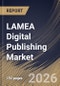 LAMEA Digital Publishing Market Size, Share & Industry Analysis Report by Business Model, End User, Content Type, Country Outlook and Forecast, 2026-2033 - Product Image