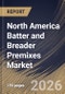 North America Batter and Breader Premixes Market Size, Share & Industry Analysis Report by Type, End Use, Country Outlook and Forecast, 2026-2033 - Product Image