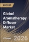 Global Aromatherapy Diffuser Market Size, Share & Industry Analysis Report by Product Type, Distribution Channel, Regional Outlook and Forecast, 2026-2033 - Product Thumbnail Image