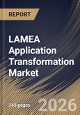 LAMEA Application Transformation Market Size, Share & Industry Analysis Report by Enterprise Size, End Use, Type, Country Outlook and Forecast, 2026-2033- Product Image