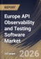 Europe API Observability and Testing Software Market Size, Share & Industry Analysis Report by Organization Size, Component, Deployment Mode, End-User, Country Outlook and Forecast, 2026-2033 - Product Image
