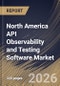 North America API Observability and Testing Software Market Size, Share & Industry Analysis Report by Organization Size, Component, Deployment Mode, End-User, Country Outlook and Forecast, 2026-2033 - Product Image