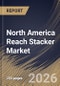 North America Reach Stacker Market Size, Share & Industry Analysis Report by Powertrain Type, Application, Tonnage, Country Outlook and Forecast, 2026-2033 - Product Image