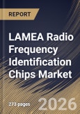 LAMEA Radio Frequency Identification Chips Market Size, Share & Industry Analysis Report by Resolution, Frequency Band, Application, Country Outlook and Forecast, 2026-2033- Product Image