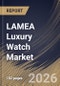 LAMEA Luxury Watch Market Size, Share & Industry Analysis Report by Product Mode, Distribution Channel, Country Outlook and Forecast, 2026-2033 - Product Image