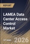 LAMEA Data Center Access Control Market Size, Share & Industry Analysis Report by Component, Application, Data Center, Control, Country Outlook and Forecast, 2026-2033 - Product Image