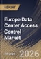 Europe Data Center Access Control Market Size, Share & Industry Analysis Report by Component, Application, Data Center, Control, Country Outlook and Forecast, 2026-2033 - Product Thumbnail Image