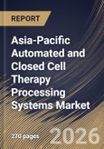 Asia-Pacific Automated and Closed Cell Therapy Processing Systems Market Size, Share & Industry Analysis Report by Type, Scale, Workflow, Country Outlook and Forecast, 2026-2033- Product Image
