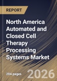 North America Automated and Closed Cell Therapy Processing Systems Market Size, Share & Industry Analysis Report by Type, Scale, Workflow, Country Outlook and Forecast, 2026-2033- Product Image