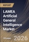 LAMEA Artificial General Intelligence Market Size, Share & Industry Analysis Report by Type, Deployment, End User, Country Outlook and Forecast, 2026-2033 - Product Image
