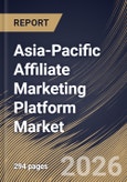 Asia-Pacific Affiliate Marketing Platform Market Size, Share & Industry Analysis Report by Application, Pricing Model, End Use, Country Outlook and Forecast, 2026-2033- Product Image