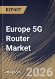 Europe 5G Router Market Size, Share & Industry Analysis Report by Connectivity, Product Type, Application, End Use, Country Outlook and Forecast, 2026-2033- Product Image