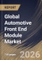 Global Automotive Front End Module Market Size, Share & Industry Analysis Report by End Use, Vehicle Type, Raw Material, Application, Product Type, Regional Outlook and Forecast, 2026-2033 - Product Image