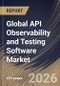 Global API Observability and Testing Software Market Size, Share & Industry Analysis Report by Organization Size, Component, Deployment Mode, End-User, Regional Outlook and Forecast, 2026-2033 - Product Image