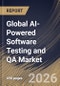 Global AI-Powered Software Testing and QA Market Size, Share & Industry Analysis Report by Deployment Mode, Component, Testing Type, End-user, Regional Outlook and Forecast, 2026-2033 - Product Image