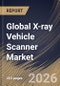 Global X-ray Vehicle Scanner Market Size, Share & Industry Analysis Report by Component, Type, Application, Regional Outlook and Forecast, 2026-2033 - Product Thumbnail Image