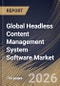Global Headless Content Management System Software Market Size, Share & Industry Analysis Report by Component, Deployment, Application, End Use, Regional Outlook and Forecast, 2026-2033 - Product Image