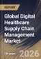 Global Digital Healthcare Supply Chain Management Market Size, Share & Industry Analysis Report by Deployment Mode, Component, End Use, Application, Regional Outlook and Forecast, 2026-2033 - Product Thumbnail Image