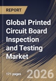 Global Printed Circuit Board Inspection and Testing Market Size, Share & Industry Analysis Report by Manufacturing Stage, Inspection and Test Type, End-User, Regional Outlook and Forecast, 2026-2033- Product Image