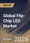Global Flip-Chip LED Market Size, Share & Industry Analysis Report by Wavelength, Application, Material, Power Class, Regional Outlook and Forecast, 2026-2033 - Product Image