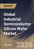 Global Industrial Semiconductor Silicon Wafer Market Size, Share & Industry Analysis Report by Wafer Diameter, Wafer Type, Device Type, Regional Outlook and Forecast, 2026-2033- Product Image