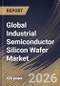 Global Industrial Semiconductor Silicon Wafer Market Size, Share & Industry Analysis Report by Wafer Diameter, Wafer Type, Device Type, Regional Outlook and Forecast, 2026-2033 - Product Thumbnail Image