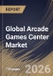 Global Arcade Games Center Market Size, Share & Industry Analysis Report by Venue, Type, End User, Revenue Model, Regional Outlook and Forecast, 2026-2033 - Product Image