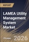 LAMEA Utility Management System Market Size, Share & Industry Analysis Report by System, Component, Deployment, End Use, Country Outlook and Forecast, 2026-2033 - Product Image