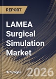 LAMEA Surgical Simulation Market Size, Share & Industry Analysis Report by Component, Technology, End-User, Specialty, Country Outlook and Forecast, 2026-2033- Product Image