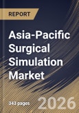 Asia-Pacific Surgical Simulation Market Size, Share & Industry Analysis Report by Component, Technology, End-User, Specialty, Country Outlook and Forecast, 2026-2033- Product Image