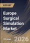 Europe Surgical Simulation Market Size, Share & Industry Analysis Report by Component, Technology, End-User, Specialty, Country Outlook and Forecast, 2026-2033 - Product Image