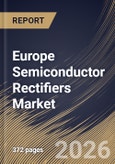 Europe Semiconductor Rectifiers Market Size, Share & Industry Analysis Report by Type, Application, Voltage Rating, End-Use, Country Outlook and Forecast, 2026-2033- Product Image
