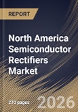 North America Semiconductor Rectifiers Market Size, Share & Industry Analysis Report by Type, Application, Voltage Rating, End-Use, Country Outlook and Forecast, 2026-2033- Product Image