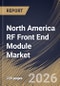North America RF Front End Module Market Size, Share & Industry Analysis Report by Type, Technology, End Use, Country Outlook and Forecast, 2026-2033 - Product Image