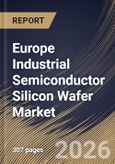 Europe Industrial Semiconductor Silicon Wafer Market Size, Share & Industry Analysis Report by Wafer Diameter, Wafer Type, Device Type, Country Outlook and Forecast, 2026-2033- Product Image