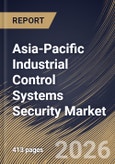 Asia-Pacific Industrial Control Systems Security Market Size, Share & Industry Analysis Report by Component, Security Type, End Use, Solution, Country Outlook and Forecast, 2026-2033- Product Image